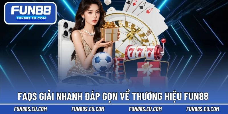 FAQs Fun88 giải đáp thắc mắc do nhà cái thiết lập